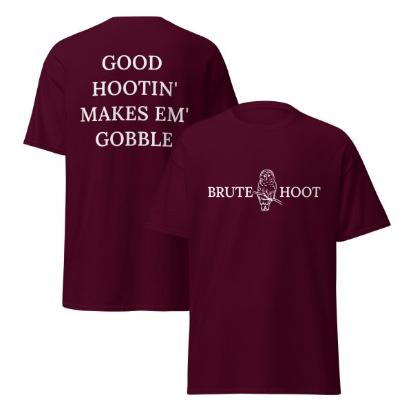 Brute Hoot "Good Hootin Makes Em Gobble"