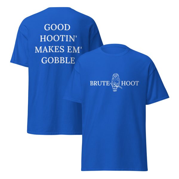 Brute Hoot "Good Hootin Makes Em Gobble"